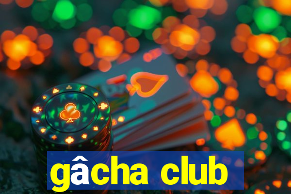 gâcha club