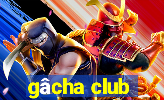 gâcha club