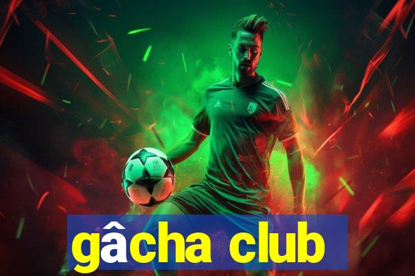 gâcha club