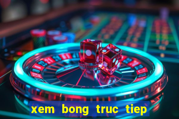 xem bong truc tiep k 1