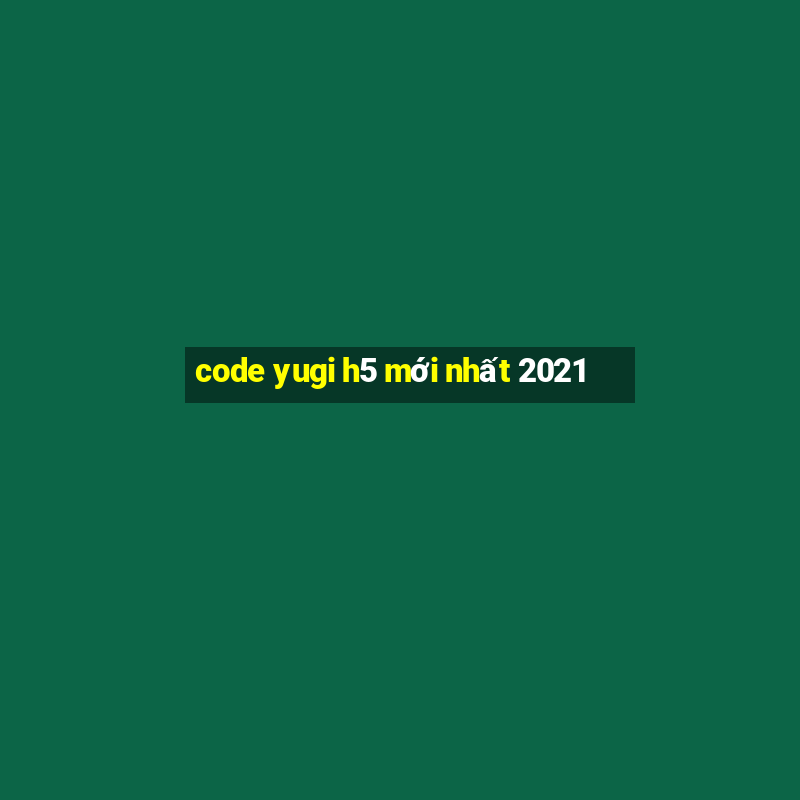 code yugi h5 mới nhất 2021