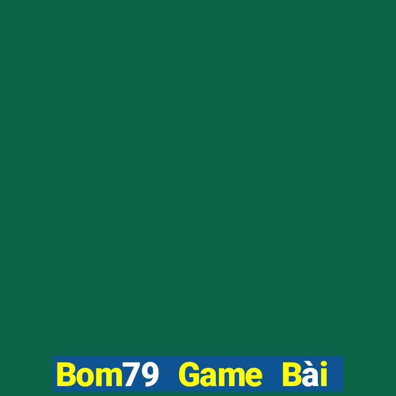 Bom79 Game Bài Quay Hũ