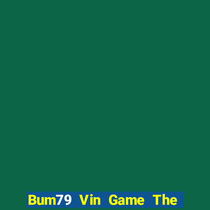 Bum79 Vin Game The Bài Hack