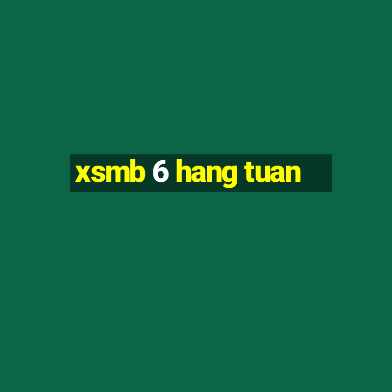 xsmb 6 hang tuan