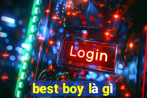 best boy là gì