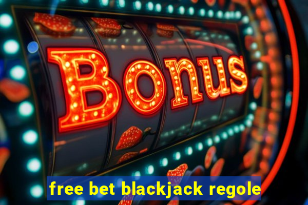 free bet blackjack regole