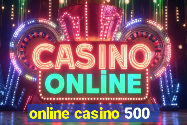 online casino 500