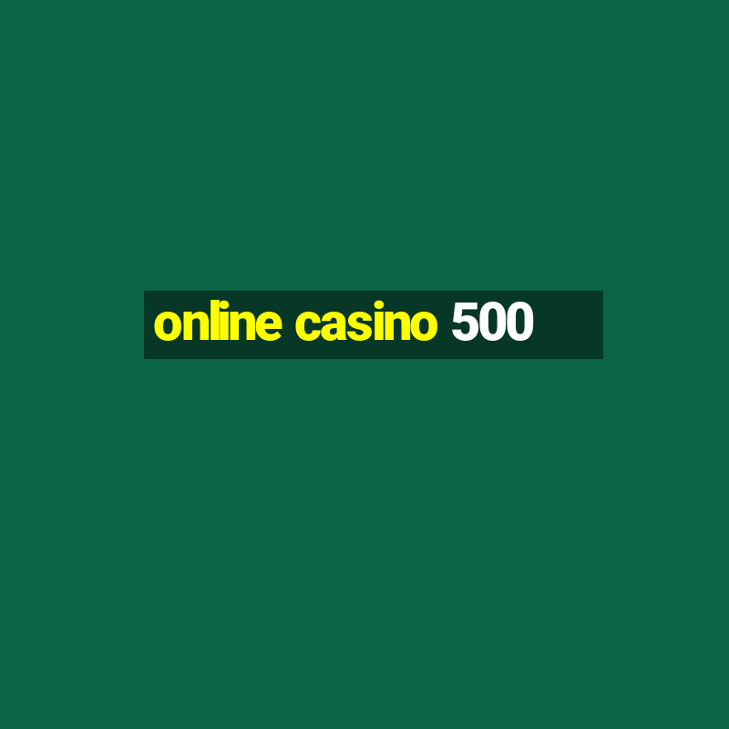 online casino 500