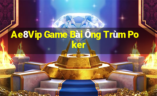 Ae8Vip Game Bài Ông Trùm Poker