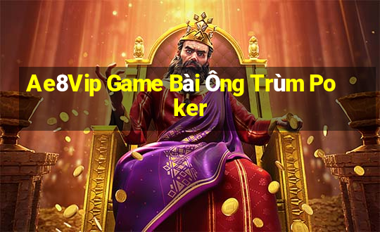 Ae8Vip Game Bài Ông Trùm Poker