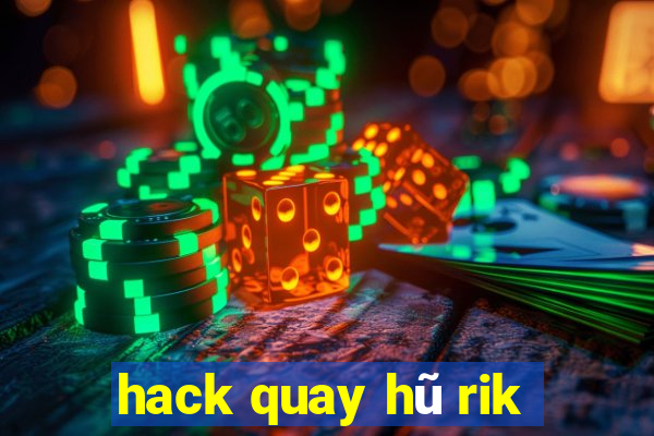 hack quay hũ rik