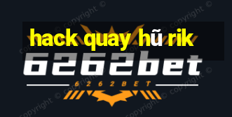 hack quay hũ rik