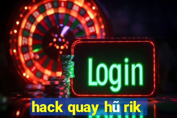 hack quay hũ rik