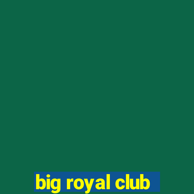 big royal club