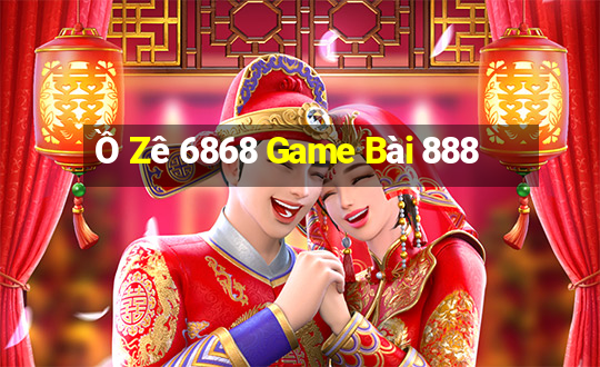 Ồ Zê 6868 Game Bài 888