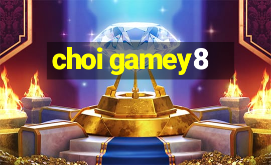 choi gamey8