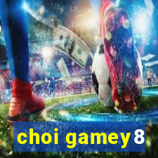 choi gamey8