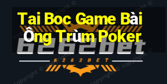 Tai Boc Game Bài Ông Trùm Poker