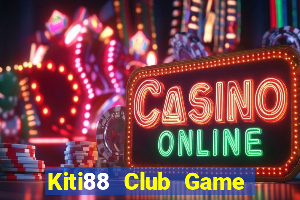 Kiti88 Club Game Bài Hay Nhất Hiện Nay