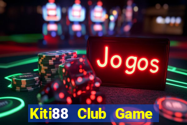 Kiti88 Club Game Bài Hay Nhất Hiện Nay