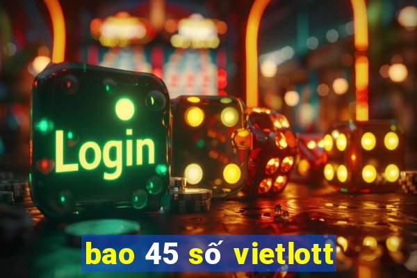 bao 45 số vietlott