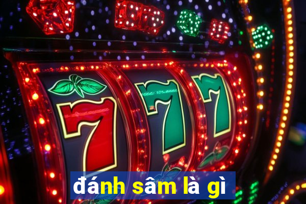 đánh sâm là gì