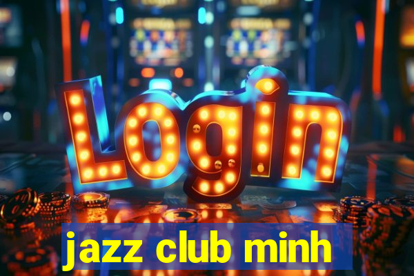 jazz club minh