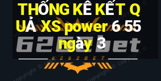 THỐNG KÊ KẾT QUẢ XS power 6 55 ngày 3