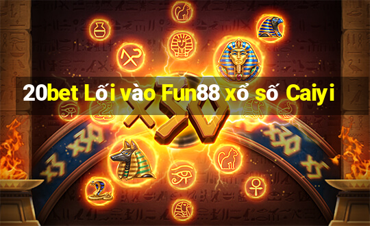 20bet Lối vào Fun88 xổ số Caiyi