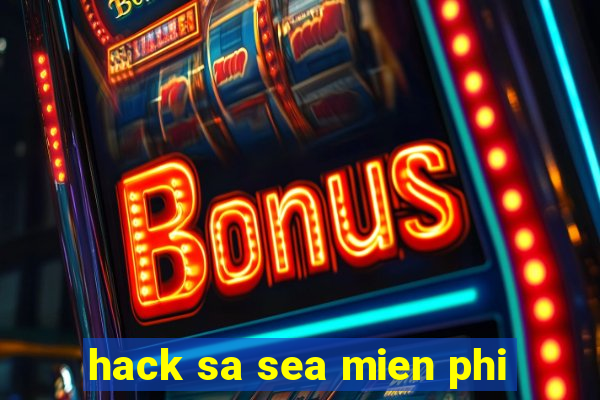 hack sa sea mien phi