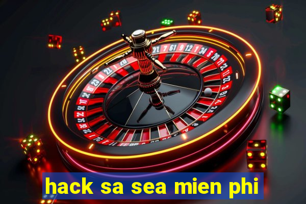 hack sa sea mien phi