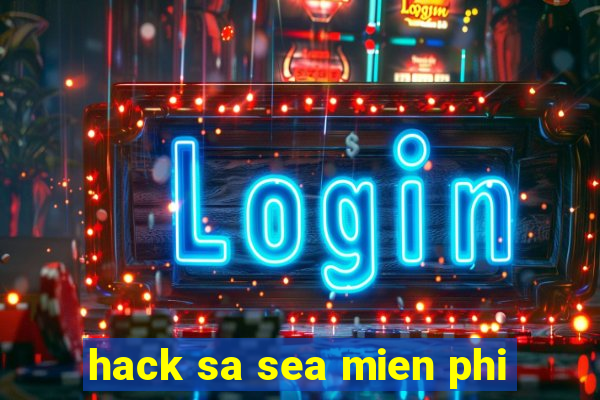 hack sa sea mien phi