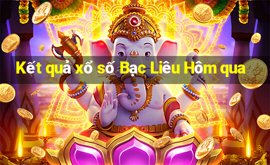 Kết quả xổ số Bạc Liêu Hôm qua