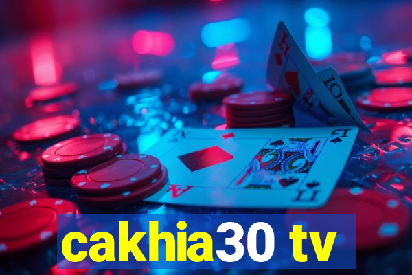 cakhia30 tv