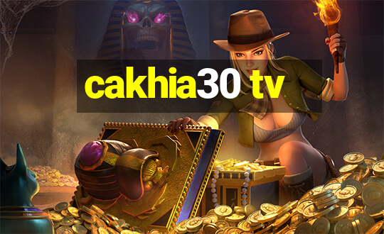 cakhia30 tv