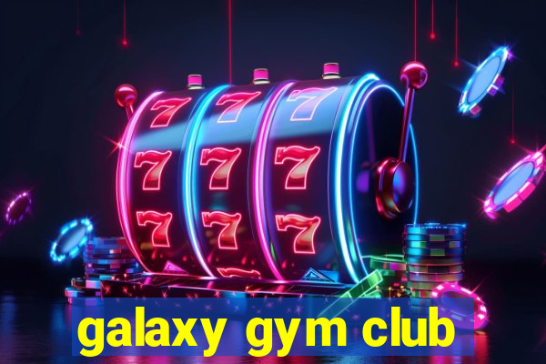 galaxy gym club