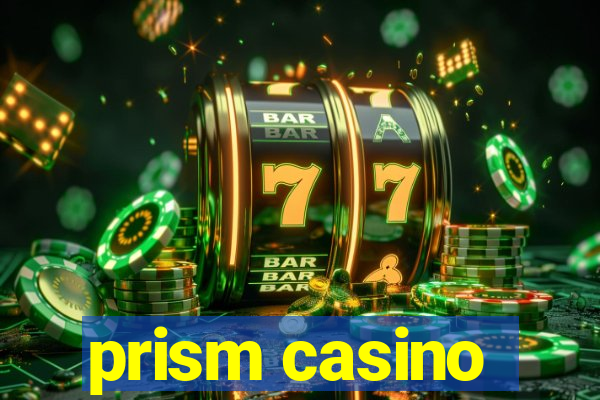 prism casino