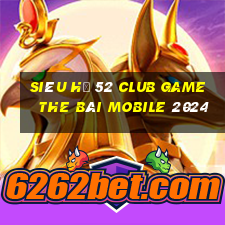 Siêu Hũ 52 Club Game The Bài Mobile 2024