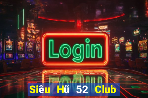 Siêu Hũ 52 Club Game The Bài Mobile 2024