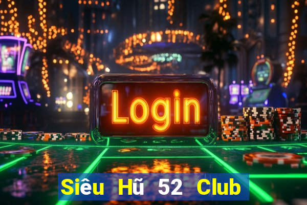 Siêu Hũ 52 Club Game The Bài Mobile 2024