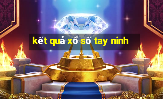 kết quả xổ số tay ninh