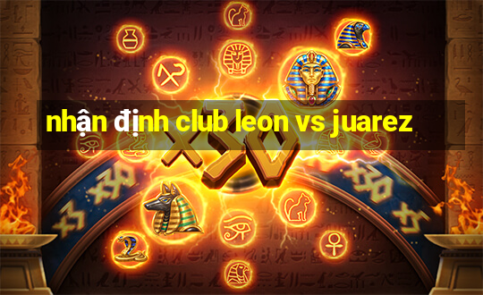 nhận định club leon vs juarez