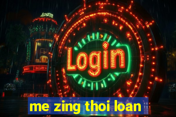 me zing thoi loan