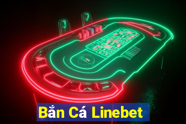 Bắn Cá Linebet