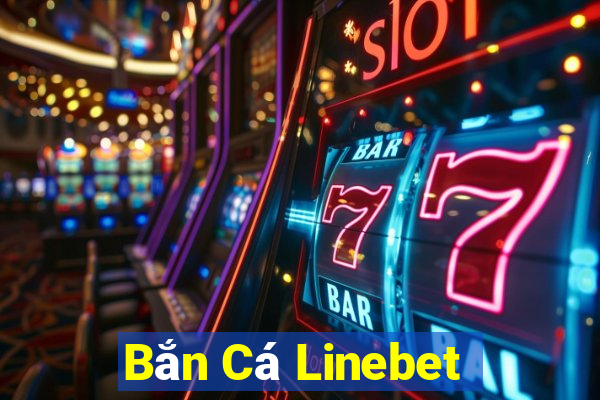 Bắn Cá Linebet