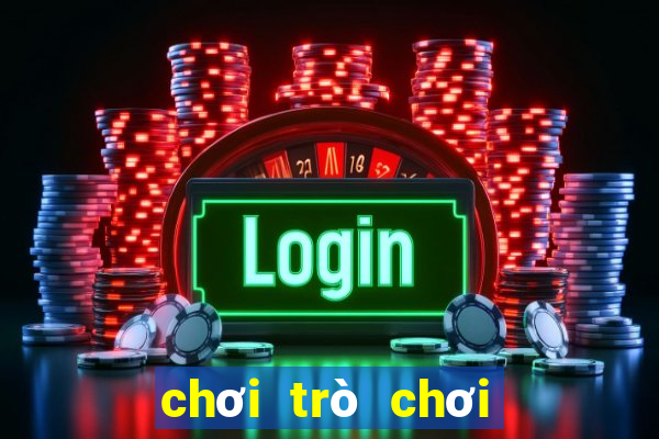 chơi trò chơi chơi trò chơi