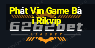 Phát Vin Game Bài Rikvip