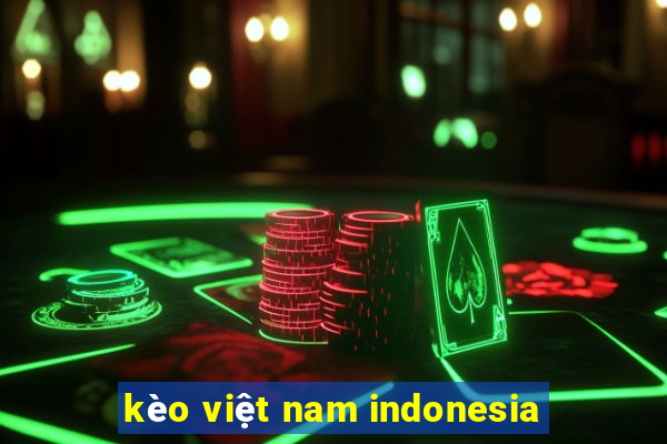 kèo việt nam indonesia