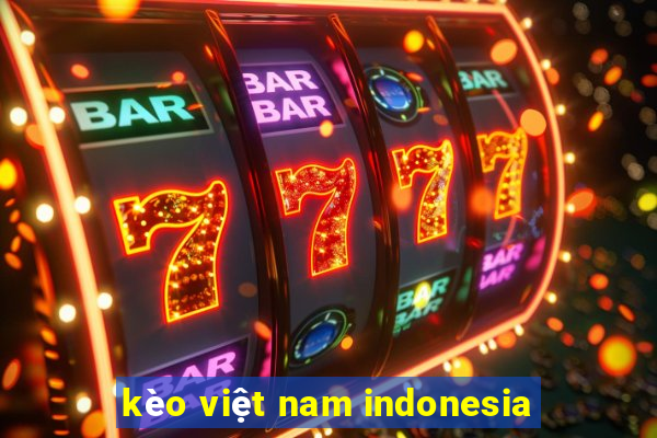 kèo việt nam indonesia