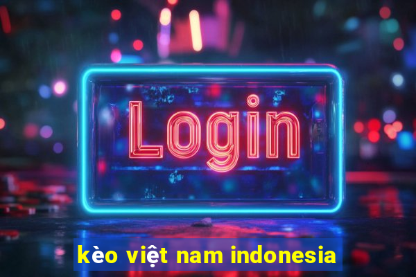 kèo việt nam indonesia